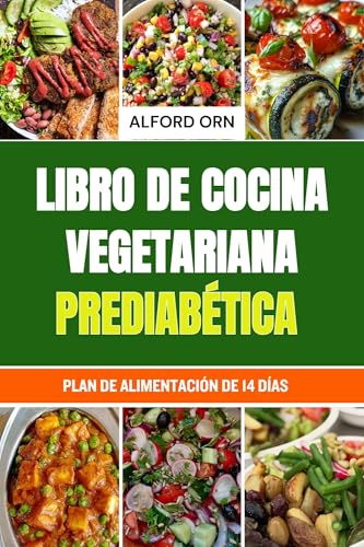 LIBRO DE COCINA VEGETARIANA PREDIABÉTICA: Recetas vegetarianas sencillas y deliciosas de bajo índice glucémico, aptas para prediabéticos, que ayudan a revertir la prediabetes