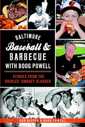 Baltimore Baseball & Barbecue with Boog Powell: Stories from the Orioles' Smokey Slugger (American Palate)