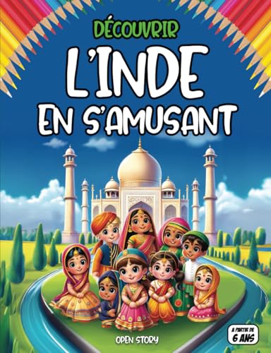 Découvrir l'Inde en s'amusant: Explorez la culture et les traditions indiennes : Découvrez les fêtes, les personnages célèbres et les paysages de l’Inde à travers des récits, quiz et coloriages