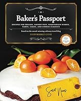 A Baker's Passport: Recipes for Breads, Savory Pies, Vegetarian Dishes, Tarts, Cakes, and Cookie Classics 1981225900 Book Cover