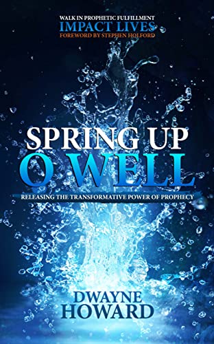 Spring Up O Well: Releasing the Transformative Power of Prophecy