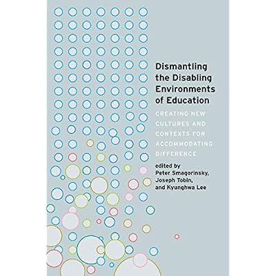 Dismantling the Disabling Environments of Education