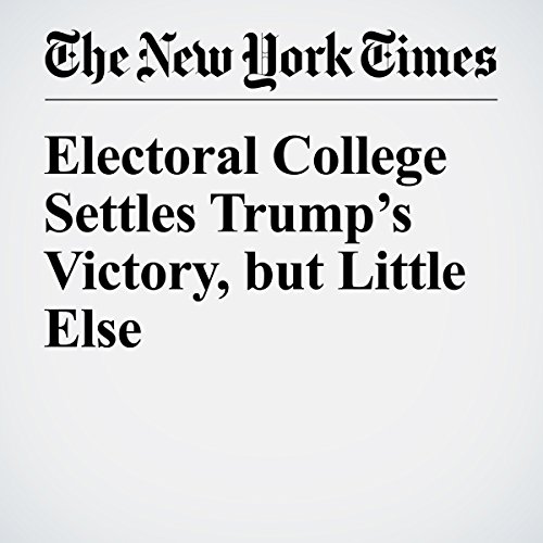 Electoral College Settles Trump&rsquo;s Victory, but Little Else cover art