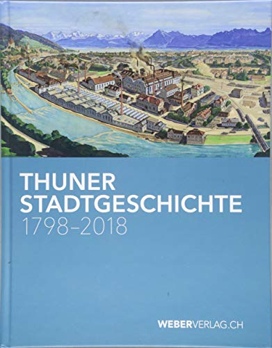 Preisvergleich Produktbild Thuner Stadtgeschichte 17982018