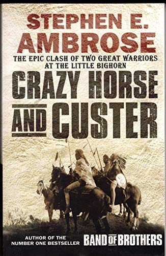 Crazy Horse And Custer: The Epic Clash of Two Great Warriors at the Little Bighorn