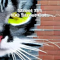 Street Art - 100 Street Cats: Volume 1 (Street Art In Pictures) B0F63DPTPB Book Cover