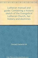 Lutheran manual and guide: Containing a historic sketch of the Evangelical Lutheran Church, her history and doctrines B00089JGKI Book Cover