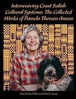 Interweaving Coast Salish Cultural Systems: Collected Works of Pamela Thorsen Amoss 1541076702 Book Cover