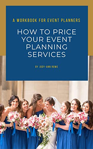 How To Price Your Event Planning Services: A Workbook For Event Planners And Wedding Planners #TOP18