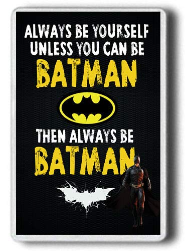 BAT-MAN FRIDGE MAGNET! Always be yourself, unless you can be BATMAN Fridge Magnet