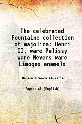 The celebrated Fountaine collection of majolica Henri II. ware Palissy ware Nevers ware Limoges enamels 1884