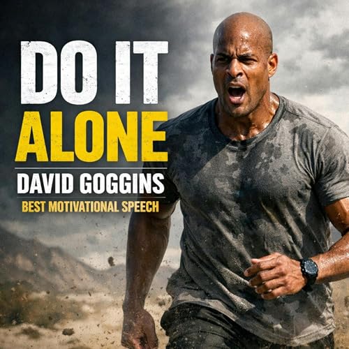 DO IT ALONE &ndash; David Goggins' Powerful Motivational Speech Podcast Por  arte de portada