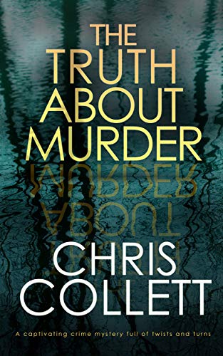 The Truth About Murder A Captivating Crime Mystery Full Of Twists And Turns Kindle Edition By Collett Chris Mystery Thriller Suspense Kindle Ebooks Amazon Com