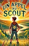  Un Appel au Scout: Un roman jeunesse inspirant sur l’esprit du scoutisme, l’entraide et le courage de suivre ses rêves