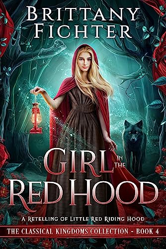 Girl in the Red Hood: A Retelling of Little Red Riding Hood (The Classical Kingdoms Collection Book 4)