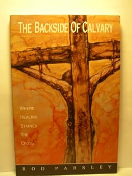 The Backside of Calvary : Where Healing Stained the Cross