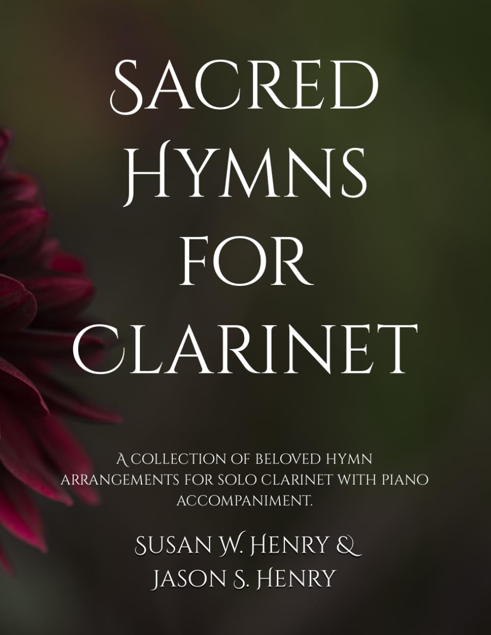Sacred Hymns for Clarinet: A collection of beloved hymn arrangements ...