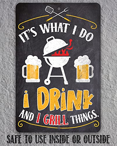 Metal Sign - It's What I Do, I Drink And I Grill Things - Metal Plaque For Bbq Grillers, Home Bar, Man Cave, Beer Lovers And Outdoor Patio Decorations And Gift, 12X18 Indoor/Outdoor Durable Metal Sign #TOP7