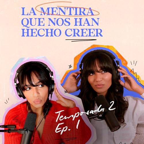 S2 Ep.1 La mentira que nos han hecho creer