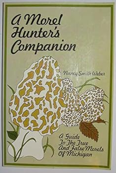 Paperback A Morel Hunter's Companion: A Guide to the True and False Morels of Michigan Book