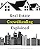 Real Estate Crowdfunding Explained: How to get in on the explosive growth of the real estate crowdfunding industry