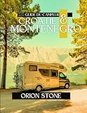  Croatie (Hrvatska) & Guide du campeur au Monténégro: Itinéraires panoramiques, camping hors réseau et conseils d\'experts pour des voyages épiques en camping-car