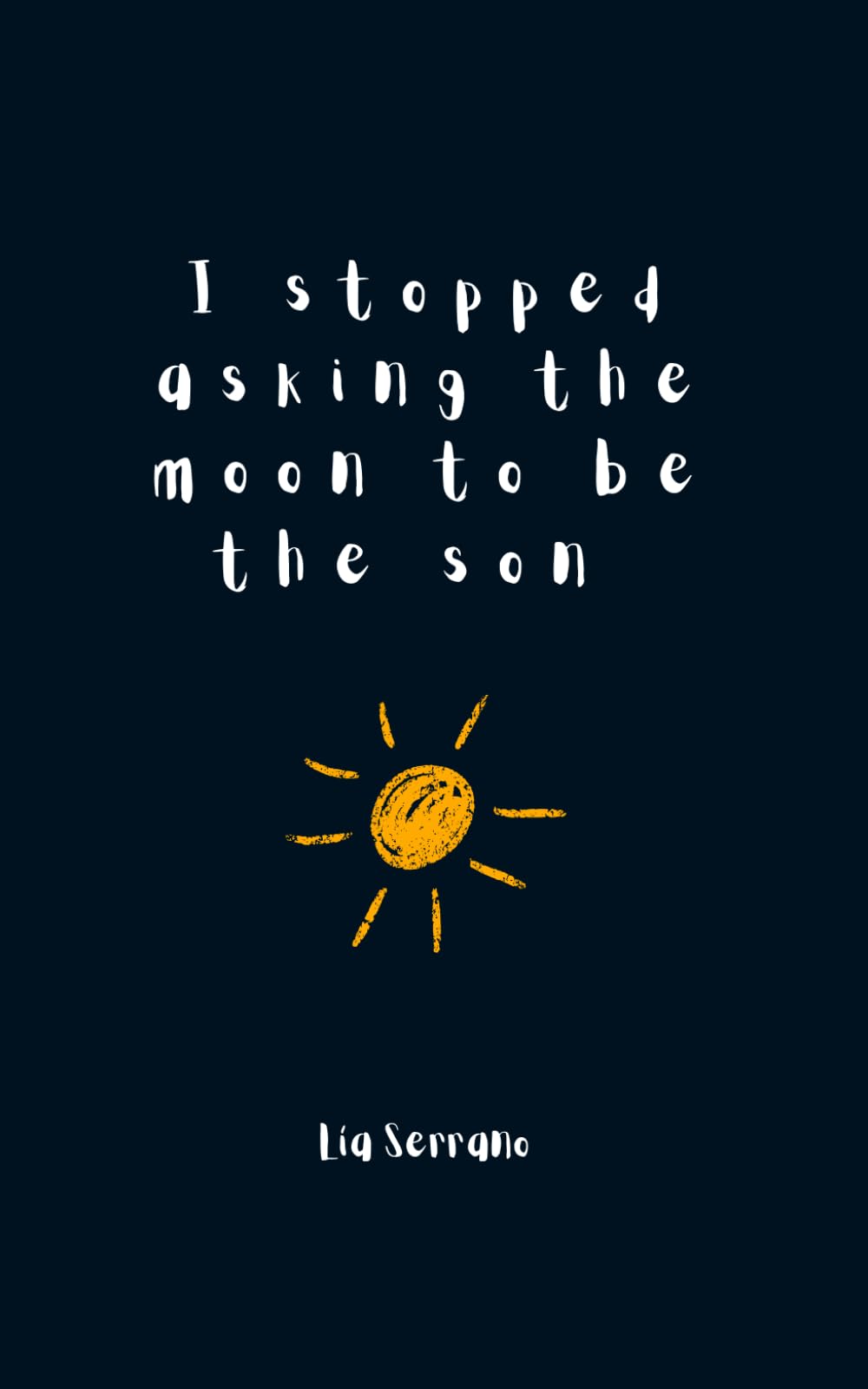 I stopped asking the moon to be the sun
