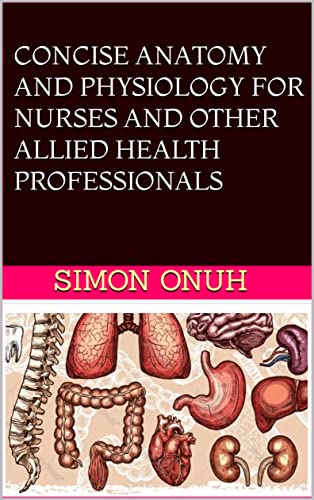 CONCISE ANATOMY AND PHYSIOLOGY FOR NURSES AND OTHER ALLIED HEALTH PROFESSIONALS