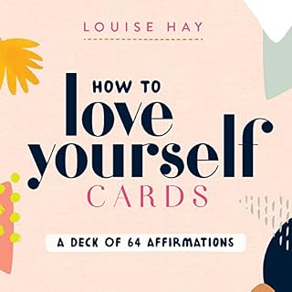 How to Love Yourself Cards: A Deck of 64 Affirmations: Self-Love Cards with 64 Positive Affirmations for Daily Wisdom and Inspiration
