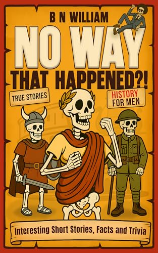 History for Men - Interesting Short Stories, Facts & Trivia - No Way That Happened : Funny Gift for Dad, History Lovers Gift, Christmas, Fathers Day, Birthday Gift for Men/Dad