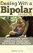 Dealing With A Bipolar Person: How to Deal With Someone Diagnosed With Manic Depression (Mood Disorders, Depression Signs, Anxiety Symptoms Book 4)