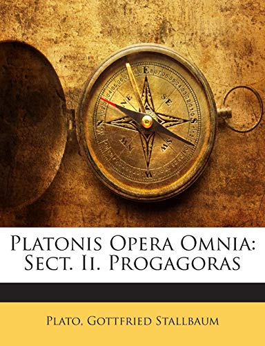 Platonis Opera Omnia: Sect. II. Progagoras (English and Latin Edition)