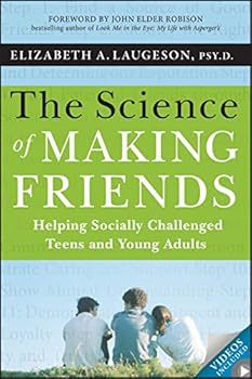 The Science of Making Friends: Helping Socially Challenged Teens and Young Adults