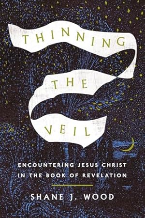 Thinning the Veil: Encountering Jesus Christ in the Book of Revelation
