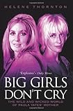 Big Girls Don't Cry: The Wild and Wicked World of Paula Yates' Mother