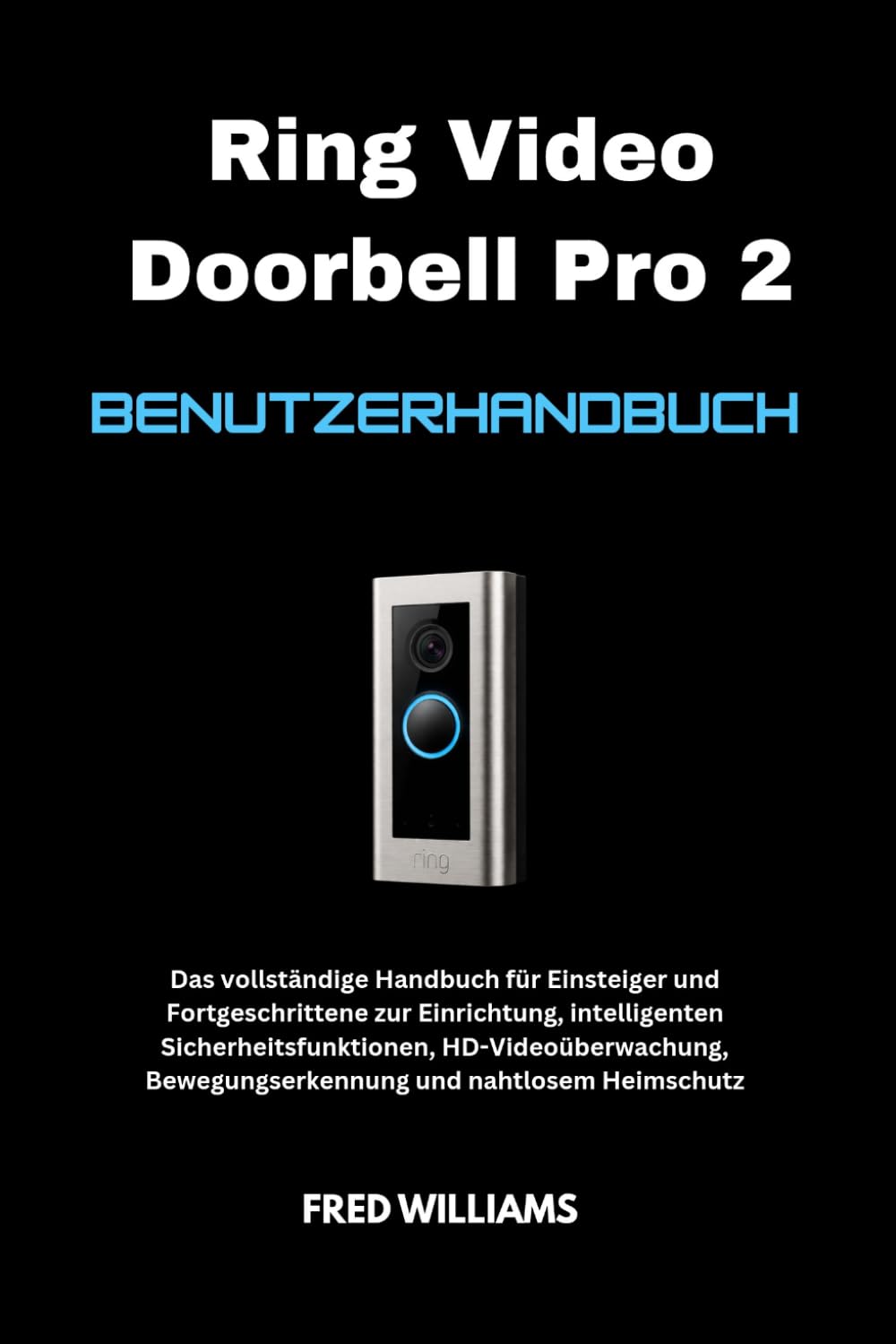 Ring Video Doorbell Pro 2 Benutzerhandbuch: Das vollständige Handbuch für Einsteiger und Fortgeschrittene zur Einrichtung, intelligenten Sicherheitsfunktionen, HD-Videoüberwachung, Bewegungserkennung