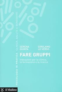 Fare gruppi. Indicazioni per la clinica, la formazione e la ricerca (Psicologia in pratica)