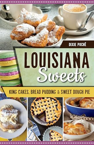 Louisiana Sweets: King Cakes, Bread Pudding, & Sweet Dough Pie