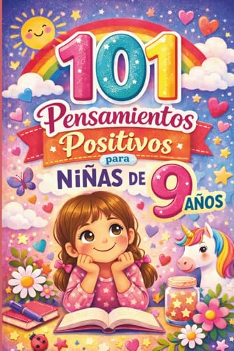 101 pensamientos positivos para niñas de 9 años: Un regalo especial para una niña de 9 años — lleno de pensamientos dulces, positivos y alentadores