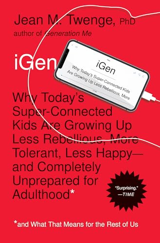 Simon & Schuster iGen: Why Today's Super-Connected Kids Are Growing Up Less Rebellious, More Tolerant, Less Happy--and Completely Unprepared for Adulthood--and What That Means for the Rest of Us