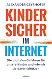Kinder sicher im Internet: Die digitalen Gefahren für unsere Kinder und wie wir sie davor schützen