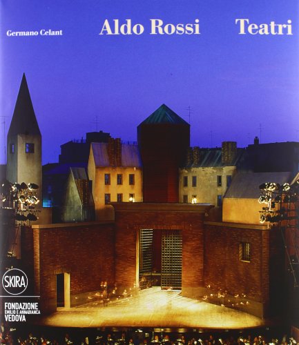 Aldo Rossi. Teatri. Ediz. Illustrata