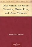 Observations on Mount Vesuvius, Mount Etna, and Other Volcanos