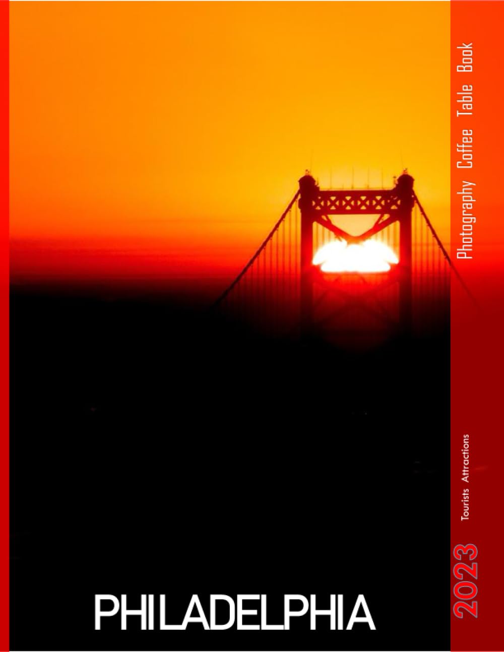 PHILADELPHIA Photography Coffee Table Book: A Mind-Blowing Tour of Philadelphia Photography Coffee Table Book: for People Of All Ages Who Love Tourism