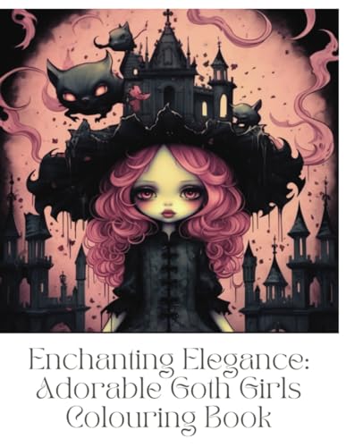 Enchanting Elegance: Adorable Goth Women Coloring Book: Embrace The Dark Charm Of Whimsical Goth Women