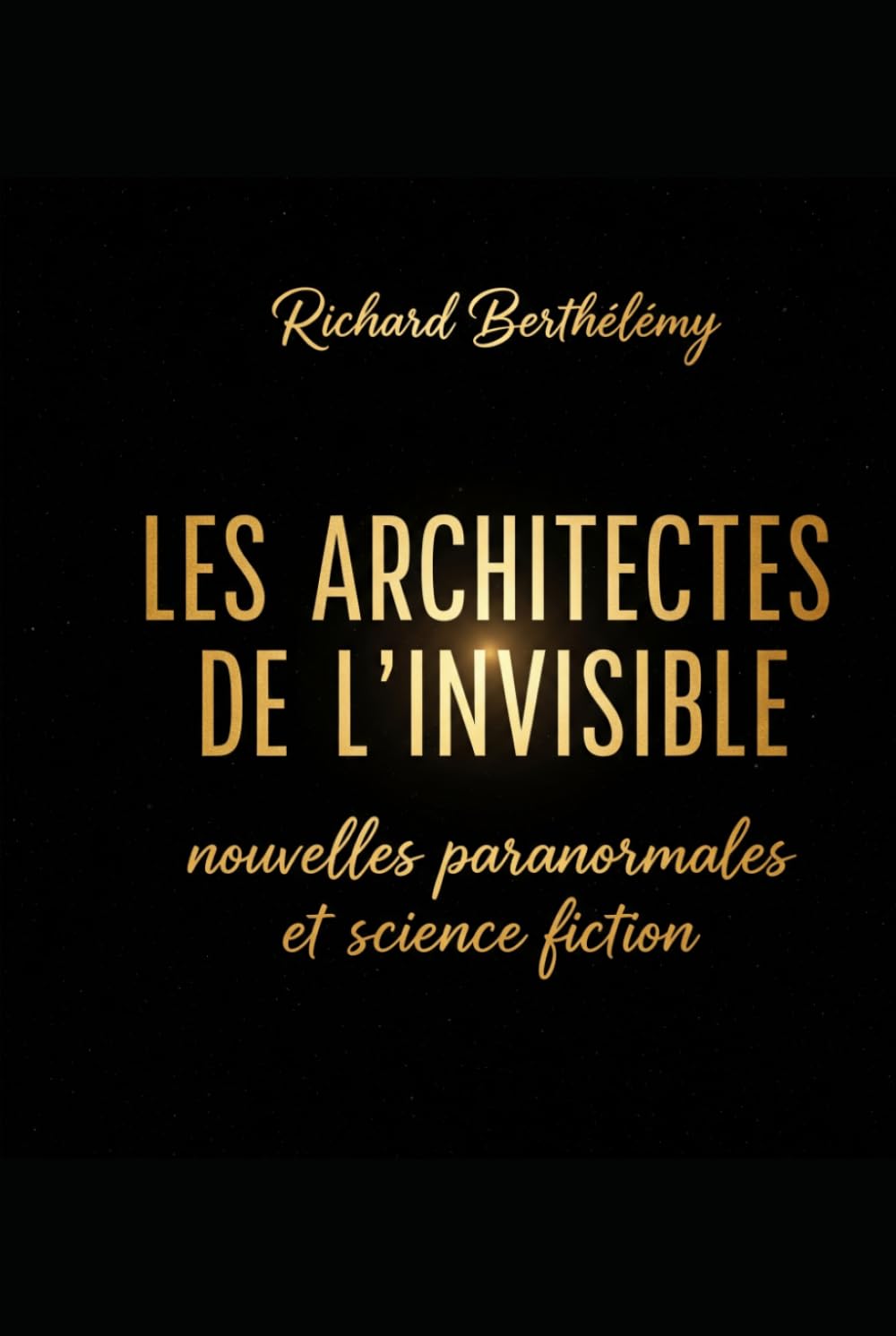 LES ARCHITECTES DE L'INVISIBLE: nouvelles paranormales et science-fiction