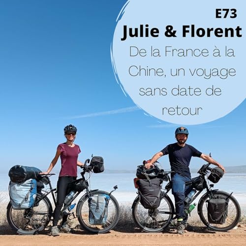 E73 - Julie et Florent - De la France &agrave; la Chine, un voyage sans date de retour