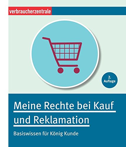 Preisvergleich Produktbild Meine Rechte bei Kauf und Reklamation: Basiswissen für König Kunde