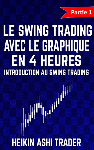 Télécharger Le Swing Trading Avec Le Graphique En 4 Heures 1: Partie 1: Introduction au Swing Trading Gratuit