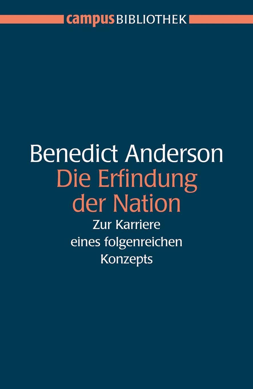 Die Erfindung der Nation: Zur Karriere eines folgenreichen Konzepts (Campus Bibliothek)